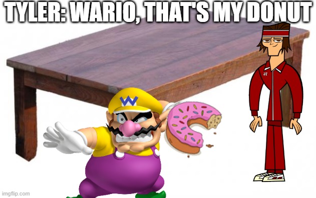 Wario steals Tyler's donut.mp3 | TYLER: WARIO, THAT'S MY DONUT | image tagged in table,total drama,donut | made w/ Imgflip meme maker