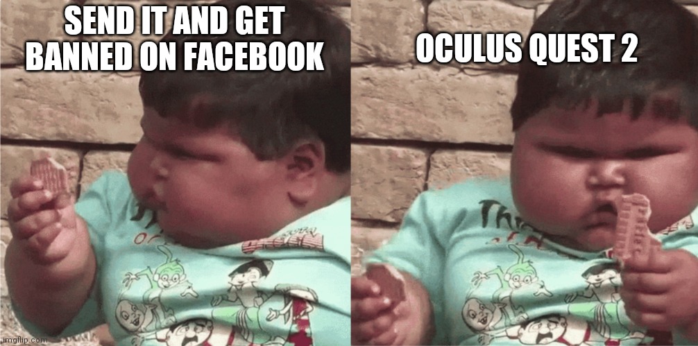 Ummm... | OCULUS QUEST 2; SEND IT AND GET BANNED ON FACEBOOK | image tagged in banned on facebook,decisions,lolz,oculus quest2,memelord life | made w/ Imgflip meme maker