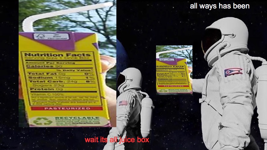 Always Has Been | all ways has been; wait its all juice box | image tagged in memes,always has been | made w/ Imgflip meme maker