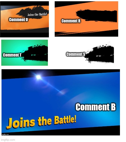 Vote On Which Theme Of Smash Is Better | Comment O; Comment R; Comment S; Comment T; Comment B | image tagged in blank white template,theme | made w/ Imgflip meme maker