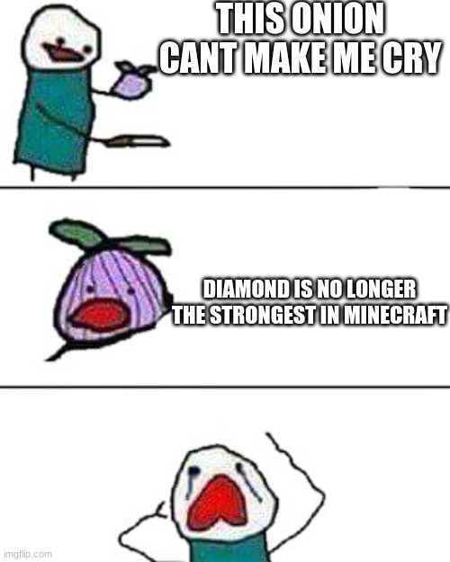 RIP diamonds | THIS ONION CANT MAKE ME CRY; DIAMOND IS NO LONGER THE STRONGEST IN MINECRAFT | image tagged in this onion won't make me cry | made w/ Imgflip meme maker