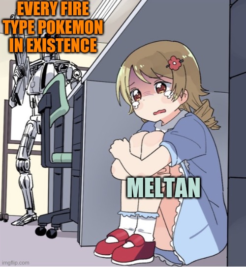 Anime Girl Hiding from Terminator | EVERY FIRE TYPE POKEMON IN EXISTENCE; MELTAN | image tagged in anime girl hiding from terminator | made w/ Imgflip meme maker