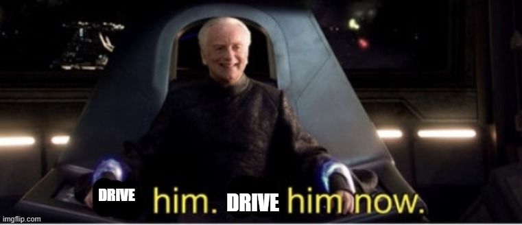 Kill him kill him now | DRIVE DRIVE | image tagged in kill him kill him now | made w/ Imgflip meme maker