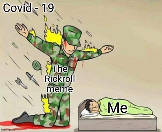 Soldier protecting sleeping child | Covid - 19; The Rickroll meme; Me | image tagged in memes,soldier protecting sleeping child,rickroll,covid-19 | made w/ Imgflip meme maker