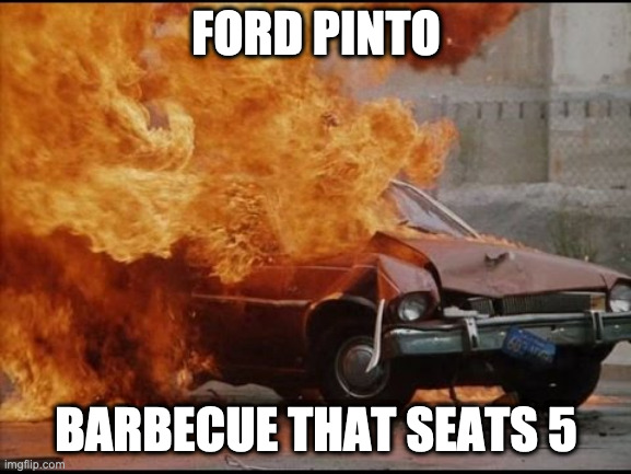 FORD PINTO; BARBECUE THAT SEATS 5 | made w/ Imgflip meme maker