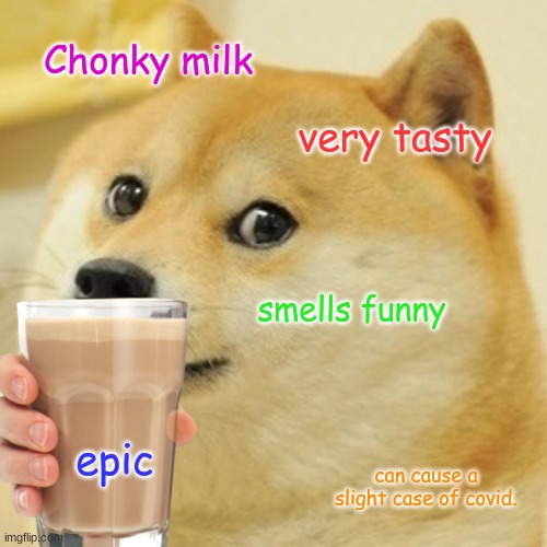 Chonky milk very tasty smells funny epic can cause a slight case of covid. | made w/ Imgflip meme maker