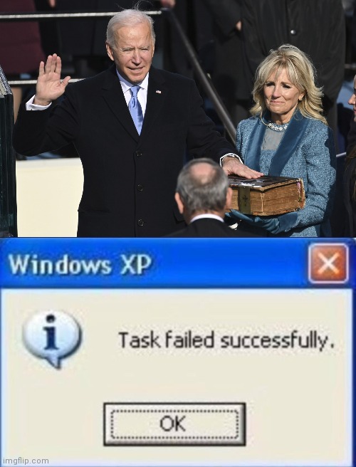 image tagged in president biden swearing in,task failed successfully | made w/ Imgflip meme maker