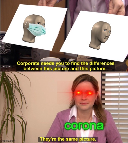 wear the mask | corona | image tagged in memes,they're the same picture | made w/ Imgflip meme maker