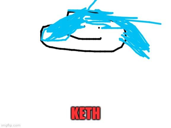 I drew keth | KETH | image tagged in blank white template | made w/ Imgflip meme maker