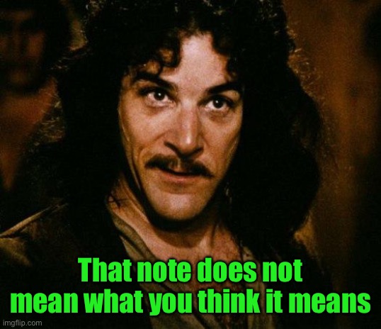 Inigo Montoya Meme | That note does not mean what you think it means | image tagged in memes,inigo montoya | made w/ Imgflip meme maker