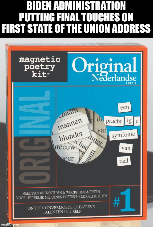 see what sticks | BIDEN ADMINISTRATION PUTTING FINAL TOUCHES ON FIRST STATE OF THE UNION ADDRESS | image tagged in joe biden | made w/ Imgflip meme maker