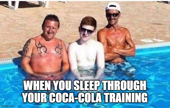 Slept through training |  WHEN YOU SLEEP THROUGH YOUR COCA-COLA TRAINING | image tagged in coca cola,white people | made w/ Imgflip meme maker