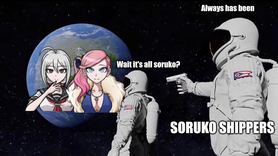 Always Has Been | Always has been; Wait it's all soruko? SORUKO SHIPPERS | image tagged in memes,always has been,sdra2,danganronpa | made w/ Imgflip meme maker
