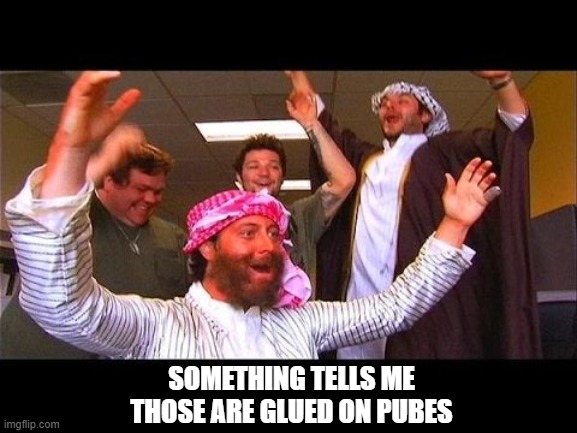 SOMETHING TELLS ME THOSE ARE GLUED ON PUBES | made w/ Imgflip meme maker