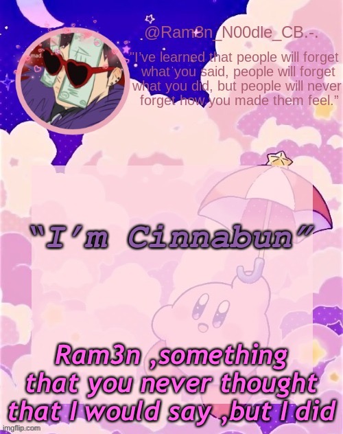 Good nite-. | “I’m Cinnabun”; Ram3n ,something that you never thought that I would say ,but I did | made w/ Imgflip meme maker