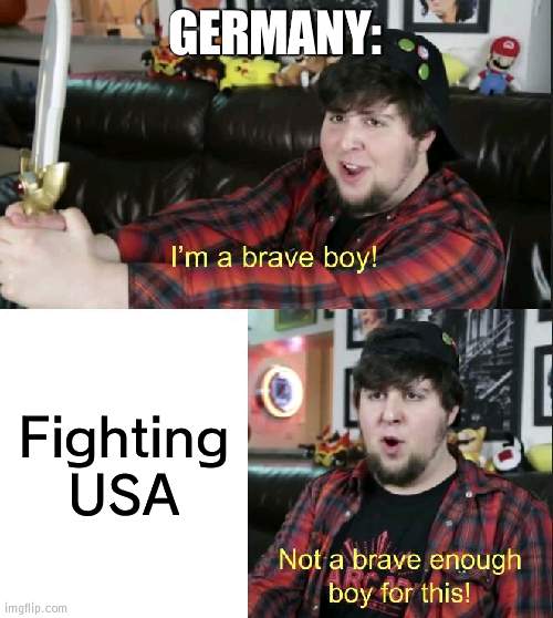 4th Reich maybe | GERMANY:; Fighting USA | image tagged in jontron,germany | made w/ Imgflip meme maker