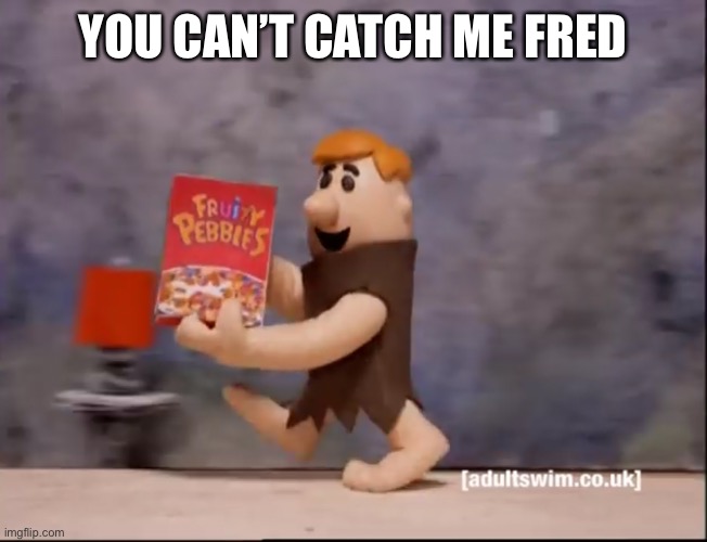 YOU CAN’T CATCH ME FRED | made w/ Imgflip meme maker