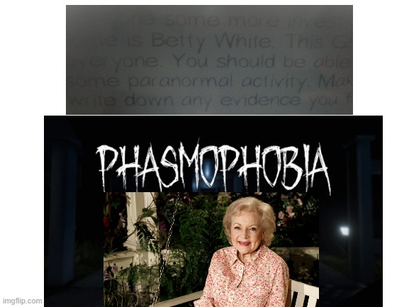 Betty White in Phasmophobia | image tagged in betty white,scary | made w/ Imgflip meme maker