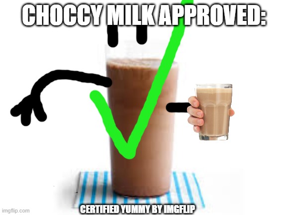 choccy approved :D | CHOCCY MILK APPROVED:; CERTIFIED YUMMY BY IMGFLIP | image tagged in choccy milk,fried | made w/ Imgflip meme maker