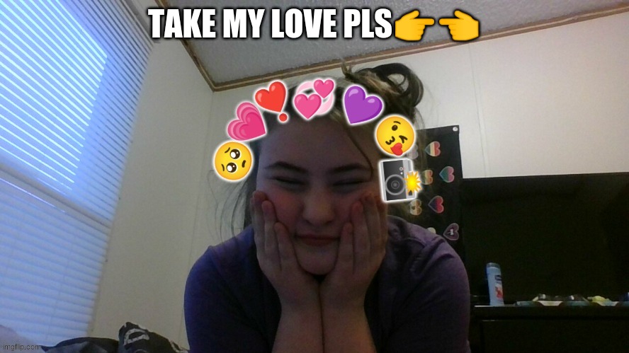 TAKE MY LOVE PLS👉👈 | made w/ Imgflip meme maker