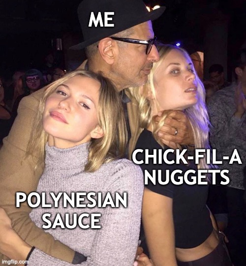 Nuggets & Polynesian Sauce |  ME; CHICK-FIL-A NUGGETS; POLYNESIAN SAUCE | image tagged in chickfila,chicken,nuggets,sauce,polynesian | made w/ Imgflip meme maker