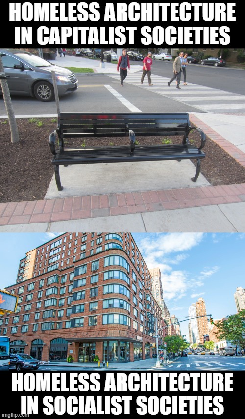 HOMELESS ARCHITECTURE IN CAPITALIST SOCIETIES; HOMELESS ARCHITECTURE IN SOCIALIST SOCIETIES | made w/ Imgflip meme maker