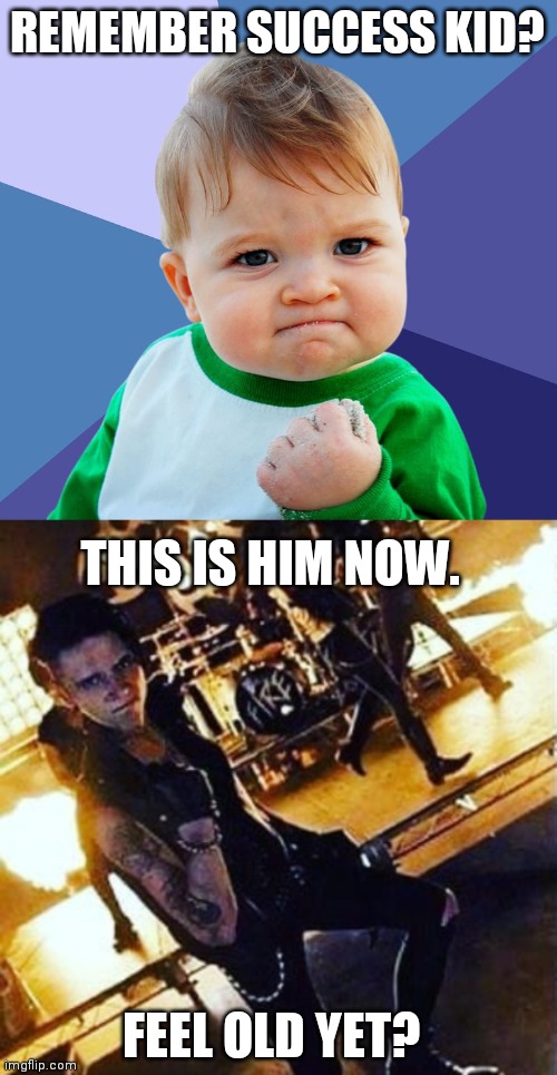 REMEMBER SUCCESS KID? THIS IS HIM NOW. FEEL OLD YET? | image tagged in success kid,black veil brides,feel old yet,rawr | made w/ Imgflip meme maker