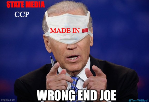 Joe biden covid mask | STATE MEDIA; CCP; MADE IN 🇨🇳; WRONG END JOE | image tagged in joe biden covid mask | made w/ Imgflip meme maker