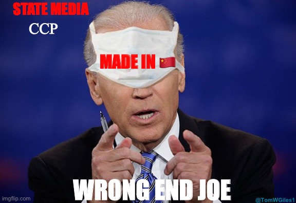 ?Wrong End Asshole? | STATE MEDIA; CCP; MADE IN 🇨🇳; WRONG END JOE | image tagged in joe biden covid mask,ccp,joe biden,covid-19 | made w/ Imgflip meme maker
