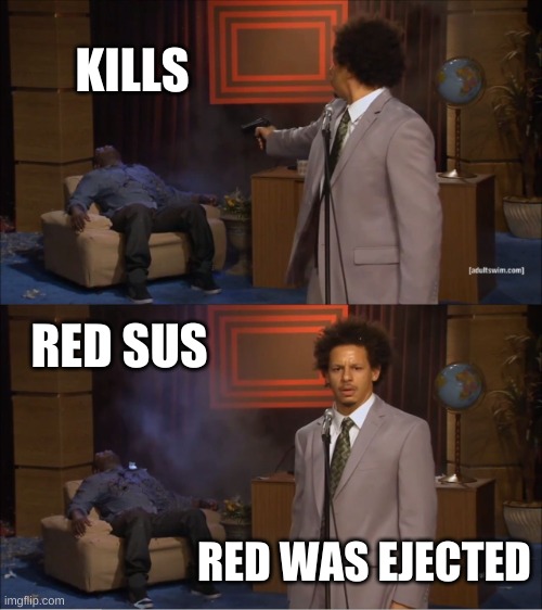 Who Killed Hannibal | KILLS; RED SUS; RED WAS EJECTED | image tagged in memes,who killed hannibal | made w/ Imgflip meme maker