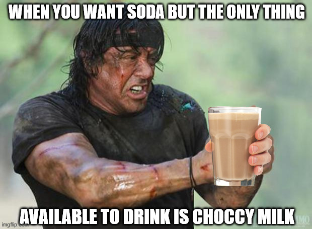 Thumbs Up Rambo | WHEN YOU WANT SODA BUT THE ONLY THING; AVAILABLE TO DRINK IS CHOCCY MILK | image tagged in thumbs up rambo | made w/ Imgflip meme maker