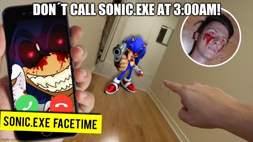 DONT CALL SONIC.EXE AT 3:00am SPOOKY AN DSCATRy | DON´T CALL SONIC.EXE AT 3:00AM! | image tagged in omg do not call sonic exe at 3 00am | made w/ Imgflip meme maker