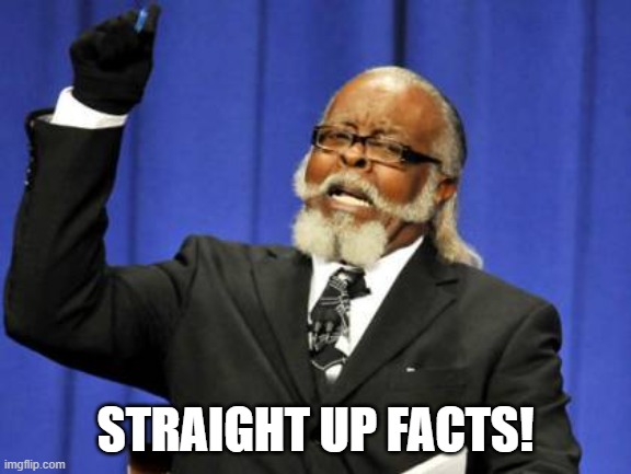 Too Damn High Meme | STRAIGHT UP FACTS! | image tagged in memes,too damn high | made w/ Imgflip meme maker