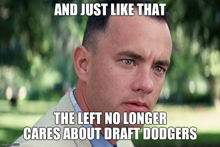 And Just Like That Meme | AND JUST LIKE THAT THE LEFT NO LONGER CARES ABOUT DRAFT DODGERS | image tagged in memes,and just like that | made w/ Imgflip meme maker
