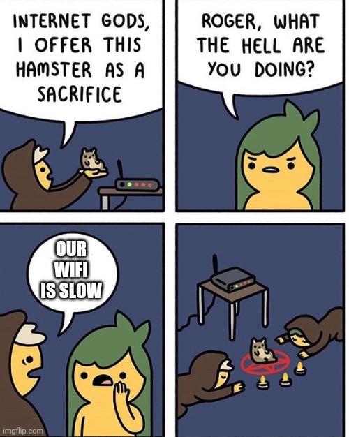 SACRIFICE | OUR WIFI IS SLOW | image tagged in no wifi | made w/ Imgflip meme maker
