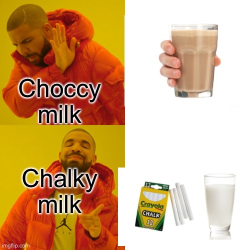 Drake Hotline Bling | Choccy milk; Chalky milk | image tagged in memes,drake hotline bling | made w/ Imgflip meme maker