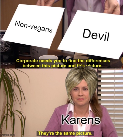 They're The Same Picture | Non-vegans; Devil; Karens | image tagged in memes,they're the same picture | made w/ Imgflip meme maker