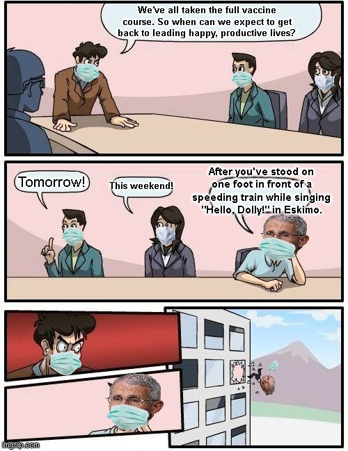 Fauci has the answer | image tagged in boardroom meeting suggestion,dr fauci,covid-19,authoritarianism,prisoners to power play,dark humor | made w/ Imgflip meme maker