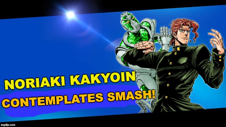 JoJo in Smash 3 | NORIAKI KAKYOIN; CONTEMPLATES SMASH! | image tagged in joins the battle,jojo | made w/ Imgflip meme maker