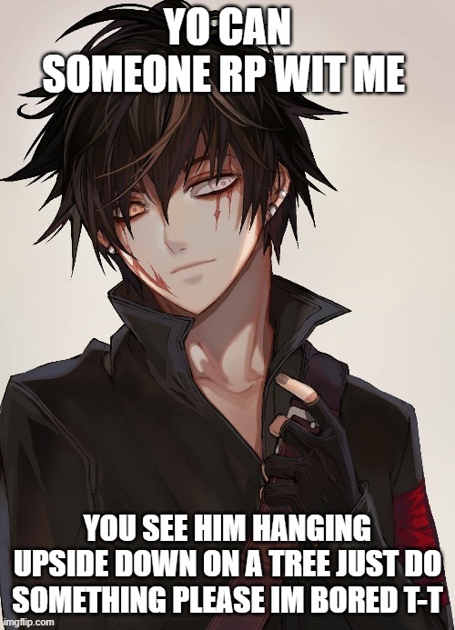 Lukas | YO CAN SOMEONE RP WIT ME; YOU SEE HIM HANGING UPSIDE DOWN ON A TREE JUST DO SOMETHING PLEASE IM BORED T-T | image tagged in kagioshi | made w/ Imgflip meme maker