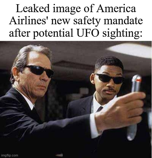 mib | Leaked image of America Airlines' new safety mandate after potential UFO sighting: | image tagged in mib,america airlines,memes,ufo | made w/ Imgflip meme maker
