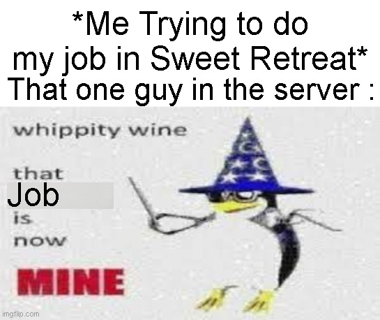 Loomian Legacy Sweet Retreat Meme | *Me Trying to do my job in Sweet Retreat*; That one guy in the server :; Job | image tagged in hippity hoppity you're now my property | made w/ Imgflip meme maker