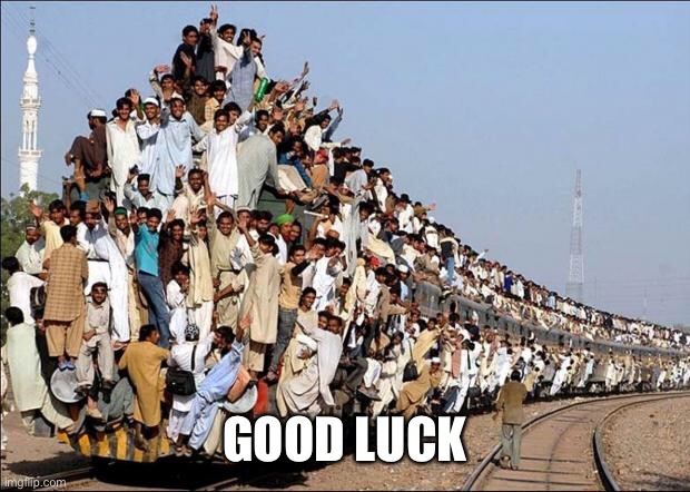 Indian Train | GOOD LUCK | image tagged in indian train | made w/ Imgflip meme maker