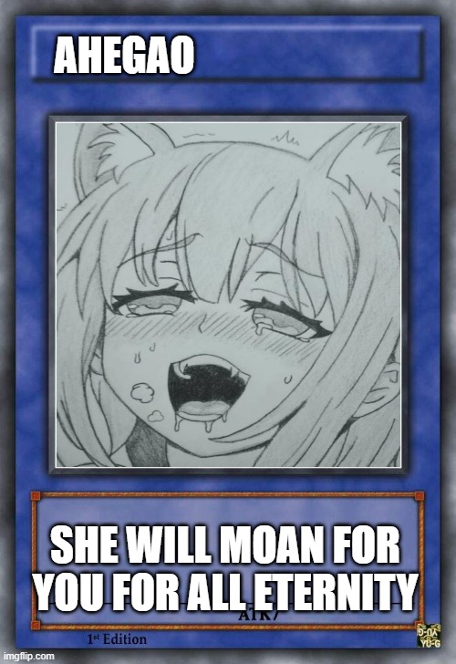 Well, the option was there... | AHEGAO; SHE WILL MOAN FOR YOU FOR ALL ETERNITY | image tagged in memes | made w/ Imgflip meme maker