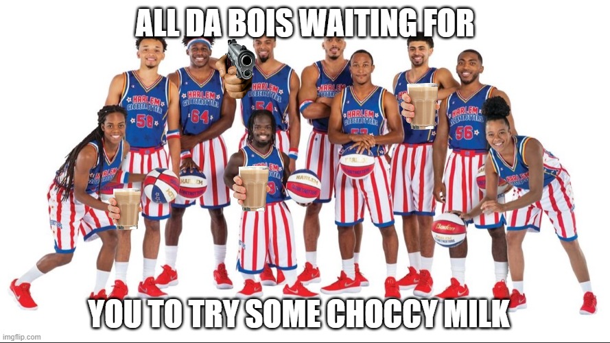 YEET | ALL DA BOIS WAITING FOR; YOU TO TRY SOME CHOCCY MILK | image tagged in let this blow up | made w/ Imgflip meme maker