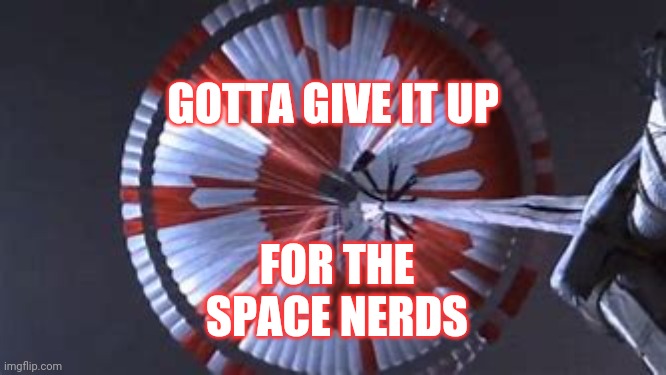 N. A. S. A. | GOTTA GIVE IT UP; FOR THE SPACE NERDS | image tagged in memes,nasa,mars,perseverance,space,planets | made w/ Imgflip meme maker