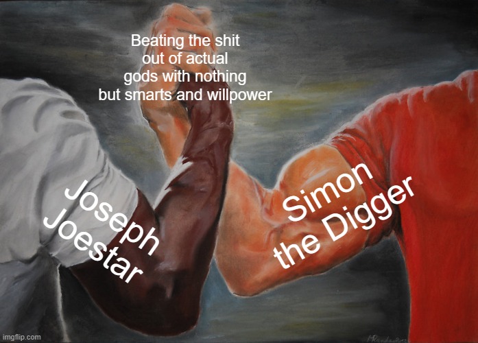 Epic Handshake | Beating the shit out of actual gods with nothing but smarts and willpower; Simon the Digger; Joseph Joestar | image tagged in memes,epic handshake,jojo's bizarre adventure | made w/ Imgflip meme maker