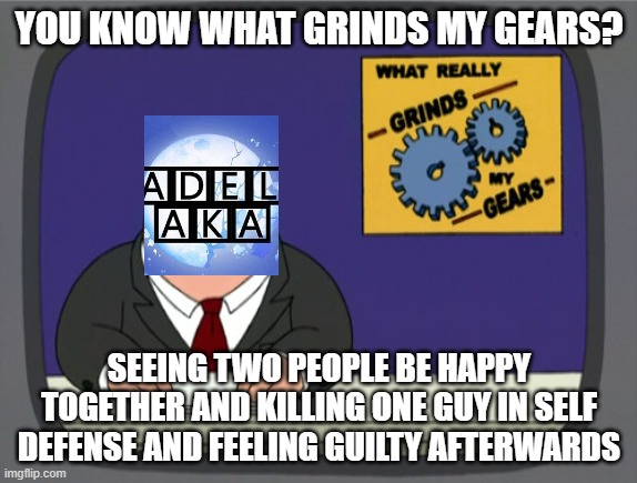 Peter Griffin News | YOU KNOW WHAT GRINDS MY GEARS? SEEING TWO PEOPLE BE HAPPY TOGETHER AND KILLING ONE GUY IN SELF DEFENSE AND FEELING GUILTY AFTERWARDS | image tagged in memes,peter griffin news,family guy,rwby | made w/ Imgflip meme maker