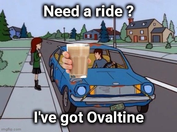 Ford Pinto | Need a ride ? I've got Ovaltine | image tagged in ford pinto | made w/ Imgflip meme maker