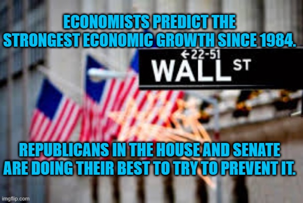 Classic Republican "Pee In The Punch," Politics. | ECONOMISTS PREDICT THE STRONGEST ECONOMIC GROWTH SINCE 1984. REPUBLICANS IN THE HOUSE AND SENATE ARE DOING THEIR BEST TO TRY TO PREVENT IT. | image tagged in politics | made w/ Imgflip meme maker